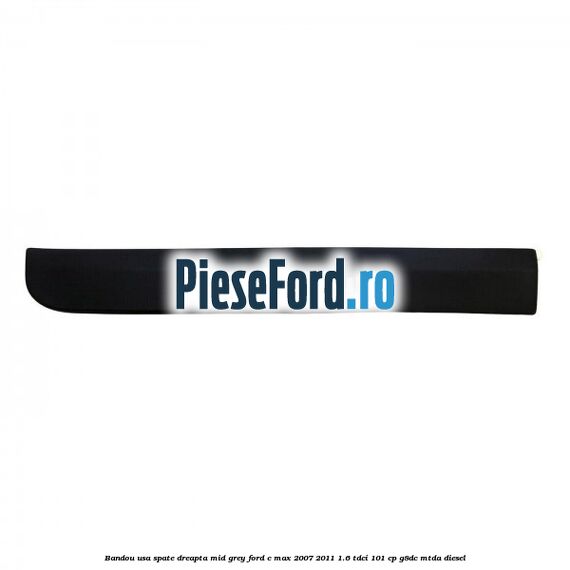 Bandou usa spate dreapta mid grey Ford C-Max 2007-2011 1.6 TDCi 101 cp G8DC, MTDA diesel