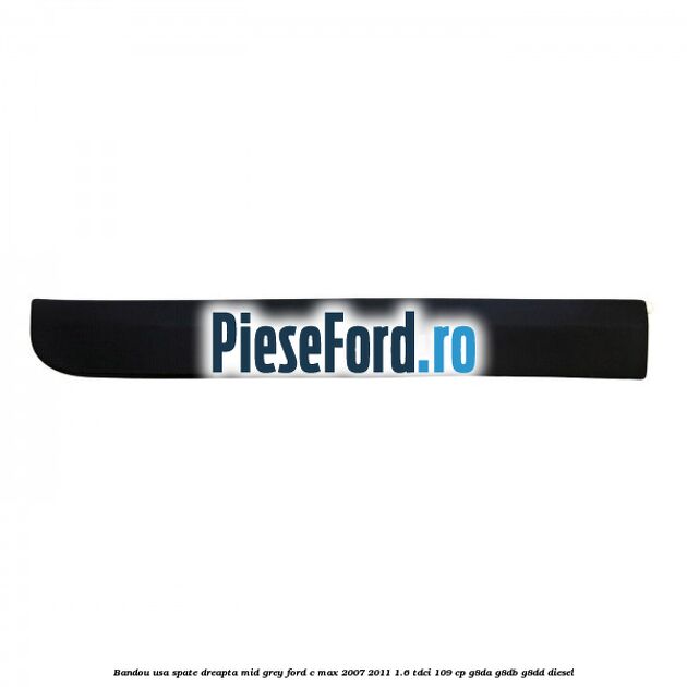 Bandou usa spate dreapta mid grey Ford C-Max 2007-2011 1.6 TDCi 109 cp Bandou usa spate dreapta mid grey Ford C-Max 2007-2011 1.6 TDCi 109 cp G8DA, G8DB, G8DD diesel