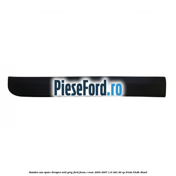 Bandou usa spate dreapta mid grey Ford Focus C-Max 2003-2007 1.6 TDCi 90 cp HHDA, HHDB diesel