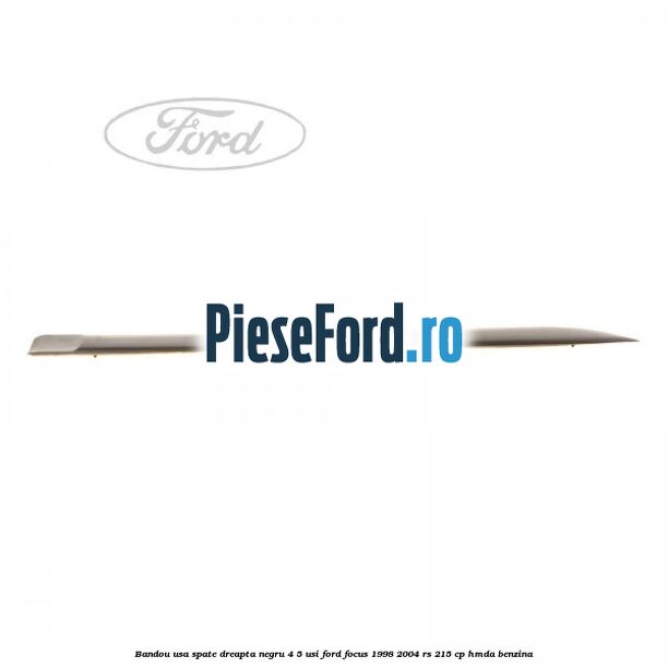 Bandou usa spate dreapta negru 4/5 usi Ford Focus 1998-2004 RS 215 cp HMDA benzina