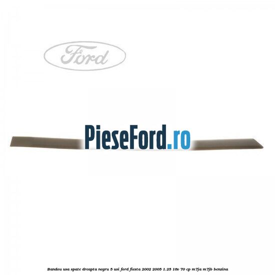 Bandou usa spate dreapta negru 5 usi Ford Fiesta 2002-2005 1.25 16V 70 cp M7JA, M7JB benzina