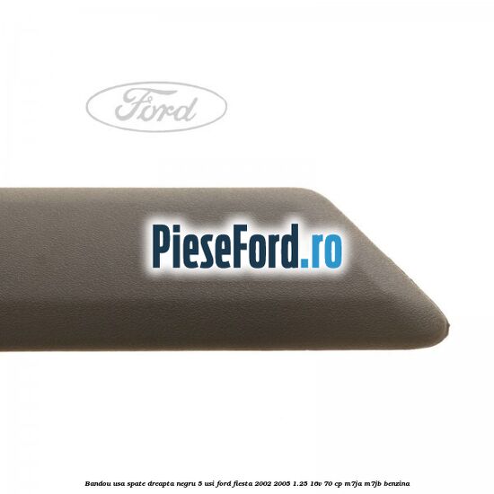 Bandou usa spate dreapta negru 5 usi Ford Fiesta 2002-2005 1.25 16V 70 cp M7JA, M7JB benzina