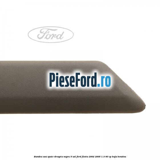 Bandou usa spate dreapta negru 5 usi Ford Fiesta 2002-2005 1.3 60 cp BAJA benzina