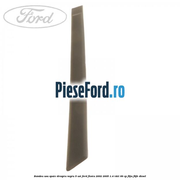 Bandou usa spate dreapta negru 5 usi Ford Fiesta 2002-2005 1.4 TDCi 68 cp F6JA, F6JB diesel