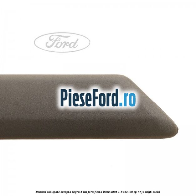 Bandou usa spate dreapta negru 5 usi Ford Fiesta 2002-2005 1.6 TDCi 90 cp HHJA, HHJB diesel
