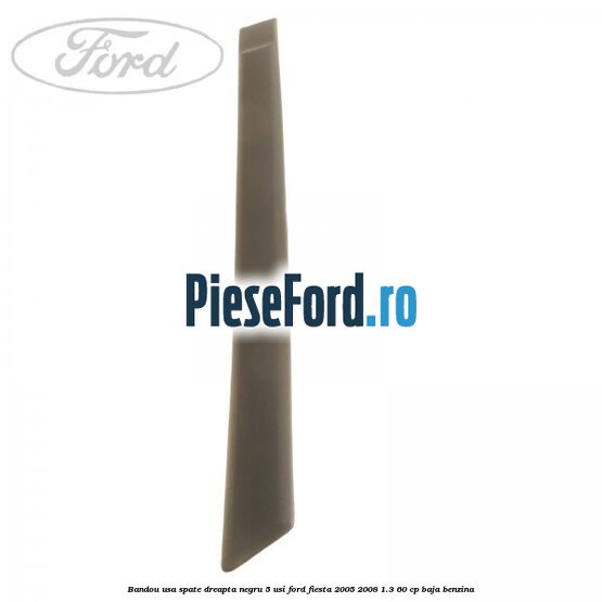 Bandou usa spate dreapta negru 5 usi Ford Fiesta 2005-2008 1.3 60 cp BAJA benzina