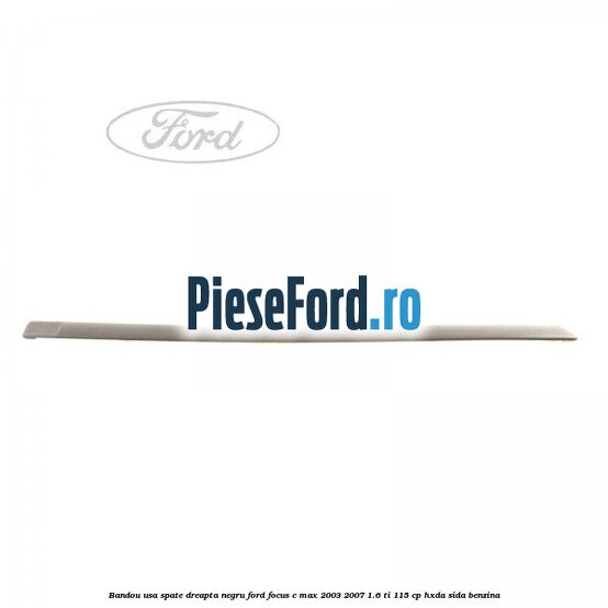 Bandou usa spate dreapta negru Ford Focus C-Max 2003-2007 1.6 Ti 115 cp HXDA, SIDA benzina