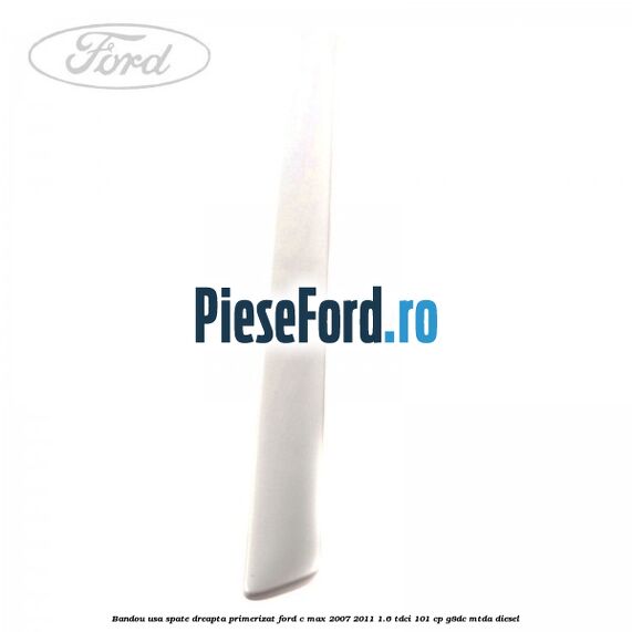 Bandou usa spate dreapta primerizat Ford C-Max 2007-2011 1.6 TDCi 101 cp G8DC, MTDA diesel