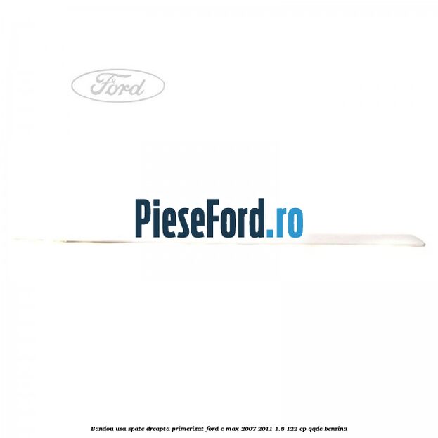 Bandou usa spate dreapta primerizat Ford C-Max 2007-2011 1.8 122 cp QQDC benzina