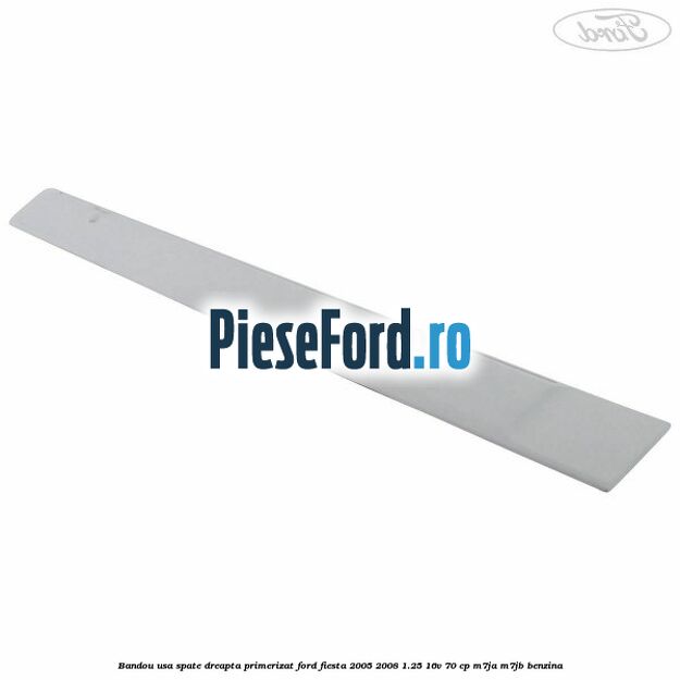 Bandou usa spate dreapta primerizat Ford Fiesta 2005-2008 1.25 16V 70 cp Bandou usa spate dreapta primerizat Ford Fiesta 2005-2008 1.25 16V 70 cp M7JA, M7JB benzina