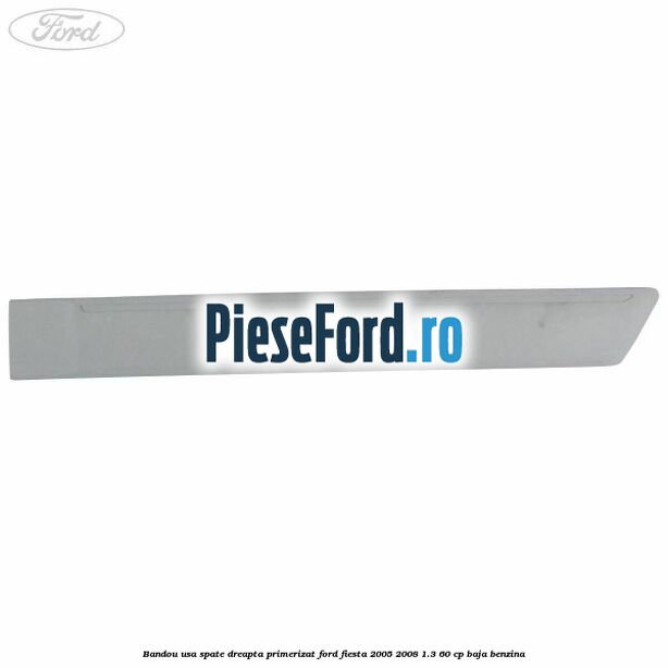 Bandou usa spate dreapta primerizat Ford Fiesta 2005-2008 1.3 60 cp BAJA benzina