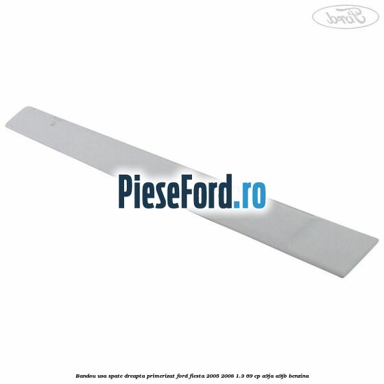 Bandou usa spate dreapta primerizat Ford Fiesta 2005-2008 1.3 69 cp A9JA, A9JB benzina