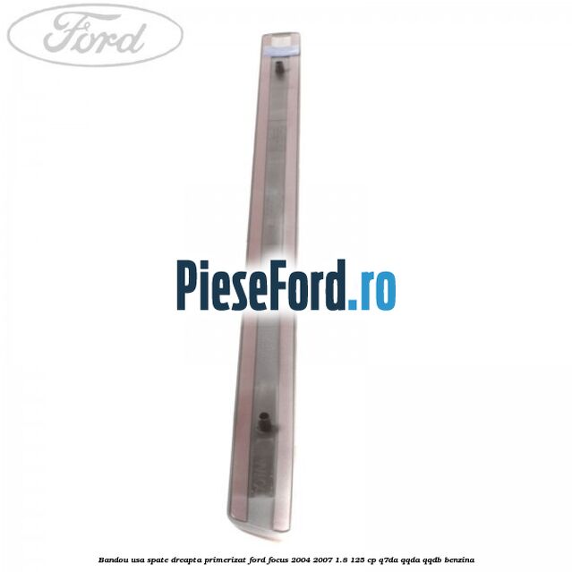 Bandou usa spate dreapta primerizat Ford Focus 2004-2007 1.8 125 cp Bandou usa spate dreapta primerizat Ford Focus 2004-2007 1.8 125 cp Q7DA, QQDA, QQDB benzina
