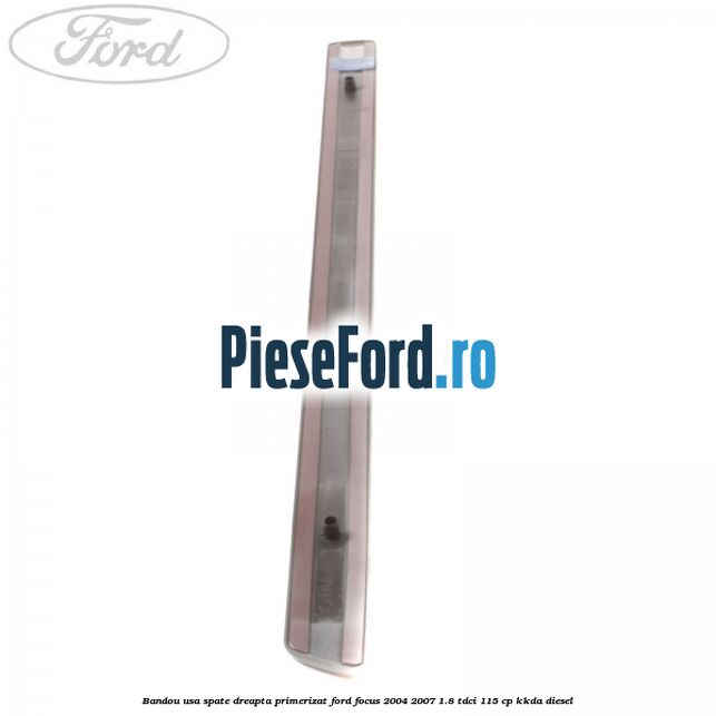 Bandou usa spate dreapta primerizat Ford Focus 2004-2007 1.8 TDCi 115 cp Bandou usa spate dreapta primerizat Ford Focus 2004-2007 1.8 TDCi 115 cp KKDA diesel