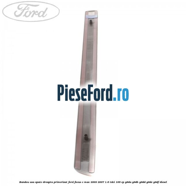 Bandou usa spate dreapta primerizat Ford Focus C-Max 2003-2007 1.6 TDCi 109 cp G8DA, G8DB, G8DD, G8DE, G8DF diesel