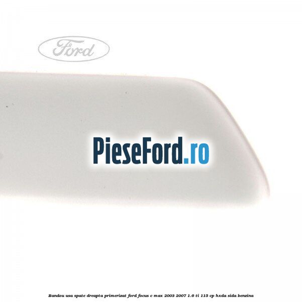 Bandou usa spate dreapta primerizat Ford Focus C-Max 2003-2007 1.6 Ti 115 cp HXDA, SIDA benzina