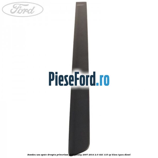 Bandou usa spate dreapta primerizat Ford Galaxy 2007-2014 2.0 TDCi 115 cp KLWA, TYWA diesel