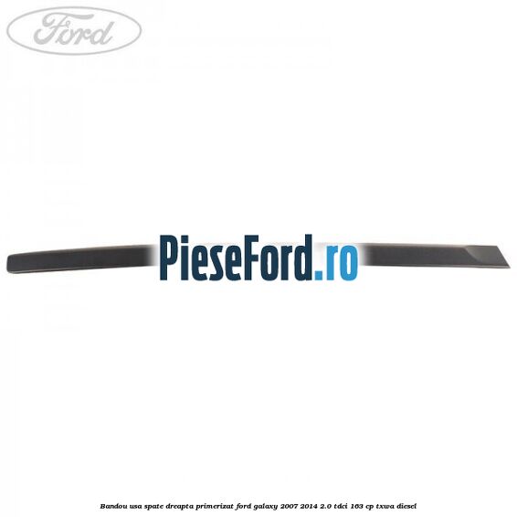 Bandou usa spate dreapta primerizat Ford Galaxy 2007-2014 2.0 TDCi 163 cp Bandou usa spate dreapta primerizat Ford Galaxy 2007-2014 2.0 TDCi 163 cp TXWA diesel