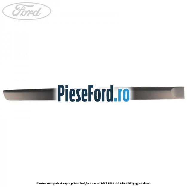 Bandou usa spate dreapta primerizat Ford S-Max 2007-2014 1.8 TDCi 125 cp QYWA diesel