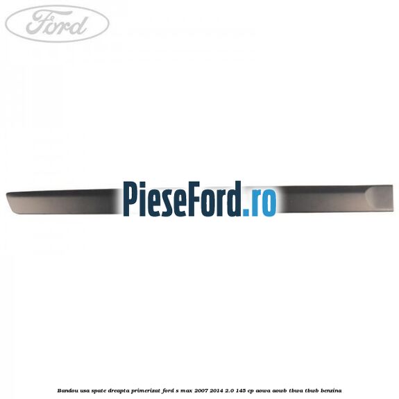 Bandou usa spate dreapta primerizat Ford S-Max 2007-2014 2.0 145 cp AOWA, AOWB, TBWA, TBWB benzina