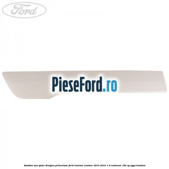 Bandou usa spate dreapta primerizat Ford Tourneo Connect 2013-2018 1.6 EcoBoost 150 cp JQGA benzina