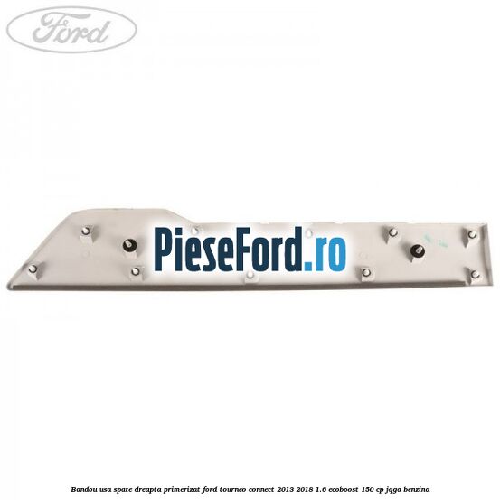 Bandou usa spate dreapta primerizat Ford Tourneo Connect 2013-2018 1.6 EcoBoost 150 cp JQGA benzina