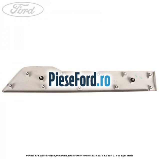 Bandou usa spate dreapta primerizat Ford Tourneo Connect 2013-2018 1.6 TDCi 115 cp Bandou usa spate dreapta primerizat Ford Tourneo Connect 2013-2018 1.6 TDCi 115 cp T1GA diesel
