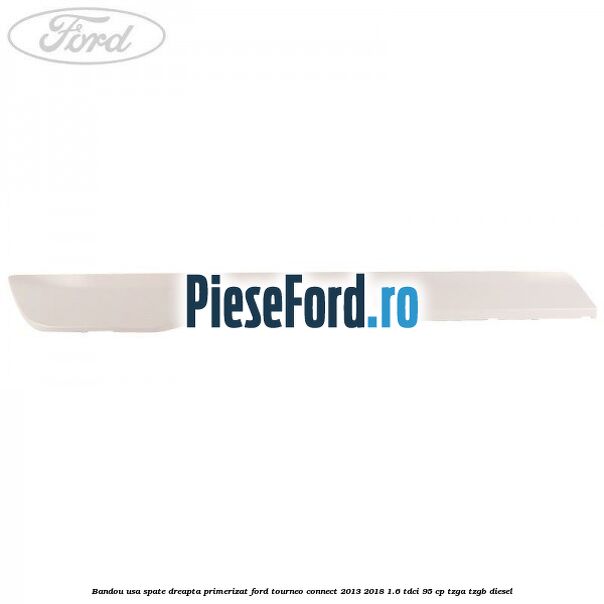 Bandou usa spate dreapta primerizat Ford Tourneo Connect 2013-2018 1.6 TDCi 95 cp TZGA, TZGB diesel