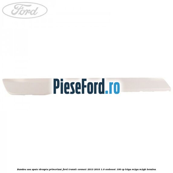 Bandou usa spate dreapta primerizat Ford Transit Connect 2013-2018 1.0 EcoBoost 100 cp B3GA, M2GA, M2GB benzina
