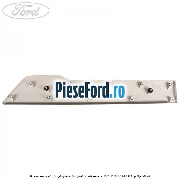 Bandou usa spate dreapta primerizat Ford Transit Connect 2013-2018 1.6 TDCi 115 cp T1GA diesel