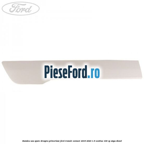 Bandou usa spate dreapta primerizat Ford Transit Connect 2019-2023 1.5 EcoBlue 100 cp Z2GA diesel