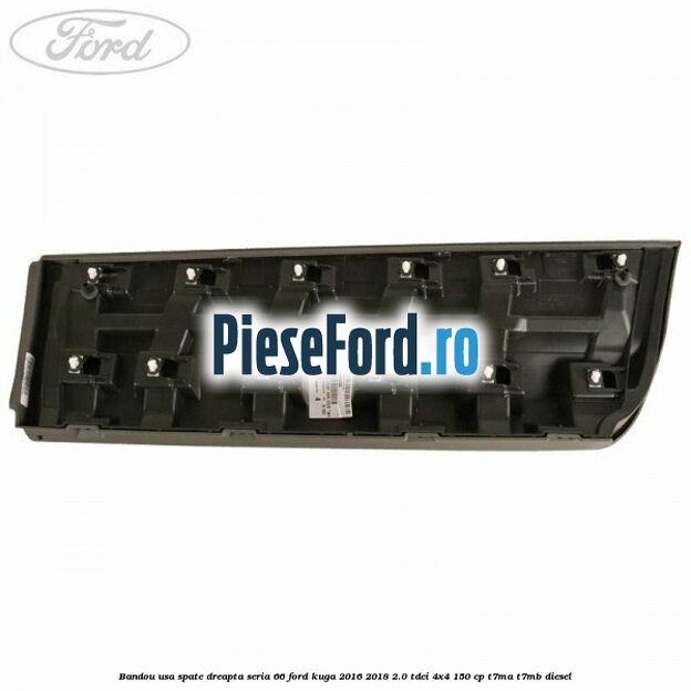 Bandou usa spate dreapta seria 66 Ford Kuga 2016-2018 2.0 TDCi 4x4 150 cp Bandou usa spate dreapta seria 66 Ford Kuga 2016-2018 2.0 TDCi 4x4 150 cp T7MA, T7MB diesel