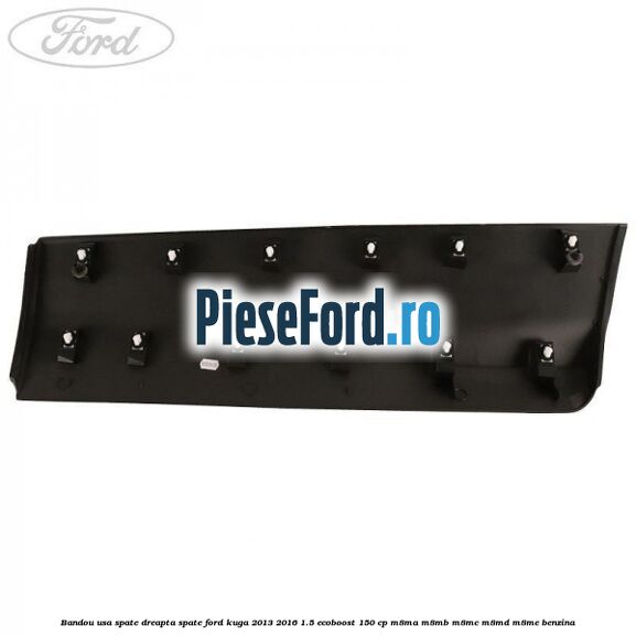 Bandou usa spate dreapta spate Ford Kuga 2013-2016 1.5 EcoBoost 150 cp M8MA, M8MB, M8MC, M8MD, M8ME benzina