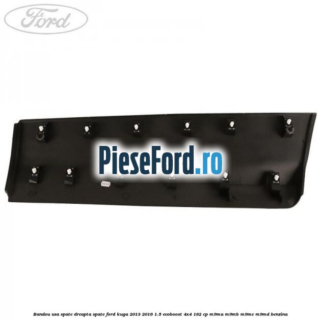 Bandou usa spate dreapta spate Ford Kuga 2013-2016 1.5 EcoBoost 4x4 182 cp Bandou usa spate dreapta spate Ford Kuga 2013-2016 1.5 EcoBoost 4x4 182 cp M9MA, M9MB, M9MC, M9MD benzina