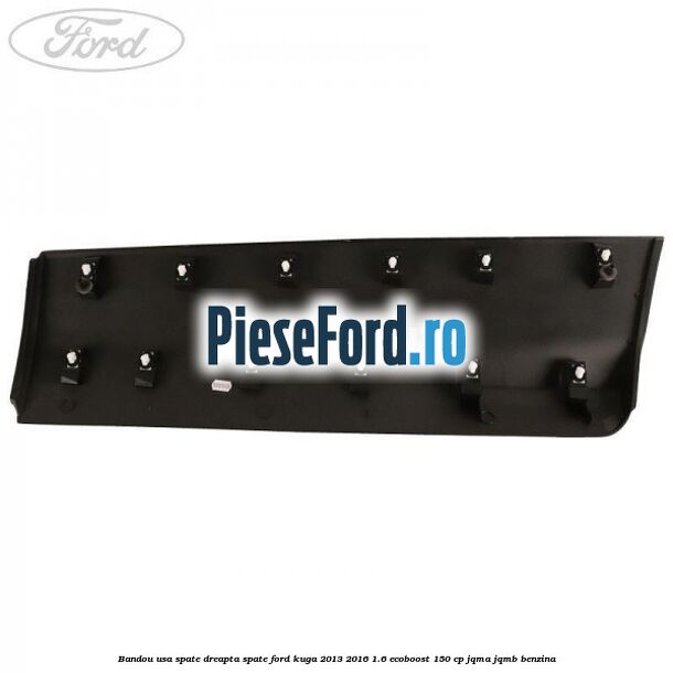 Bandou usa spate dreapta spate Ford Kuga 2013-2016 1.6 EcoBoost 150 cp Bandou usa spate dreapta spate Ford Kuga 2013-2016 1.6 EcoBoost 150 cp JQMA, JQMB benzina