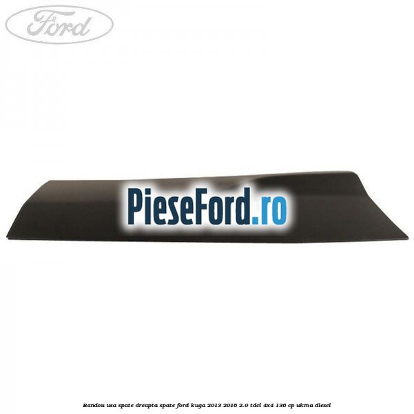 Bandou usa spate dreapta spate Ford Kuga 2013-2016 2.0 TDCi 4x4 136 cp Bandou usa spate dreapta spate Ford Kuga 2013-2016 2.0 TDCi 4x4 136 cp UKMA diesel