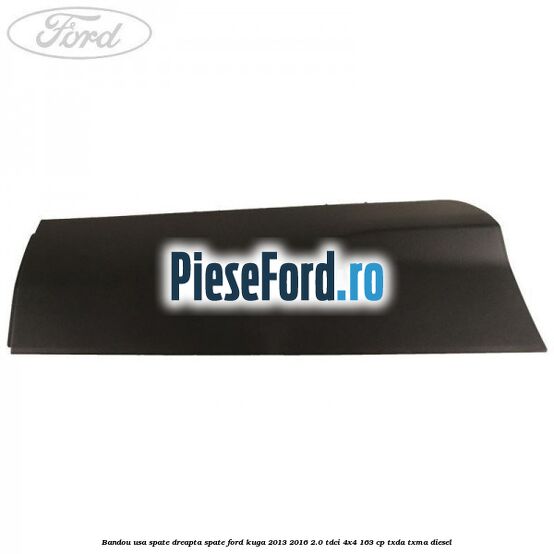Bandou usa spate dreapta spate Ford Kuga 2013-2016 2.0 TDCi 4x4 163 cp TXDA, TXMA diesel