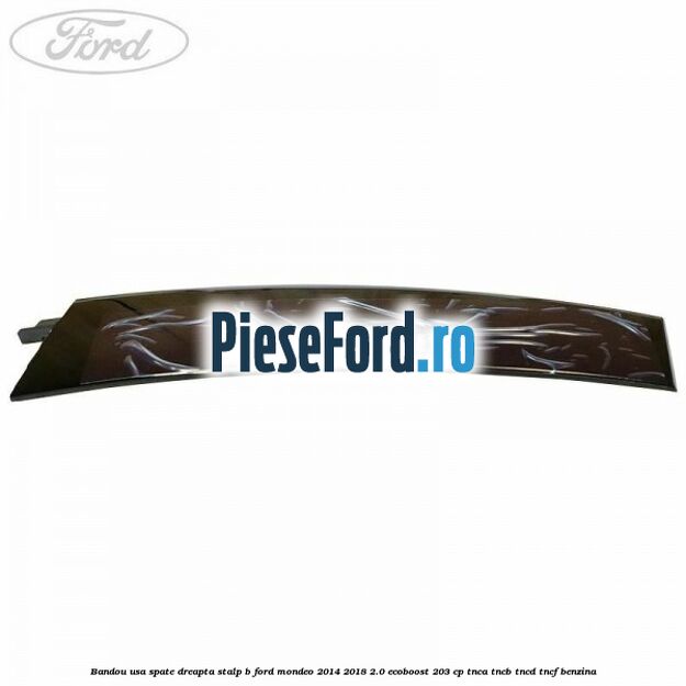 Bandou usa spate dreapta stalp B Ford Mondeo 2014-2018 2.0 EcoBoost 203 cp TNCA, TNCB, TNCD, TNCF benzina