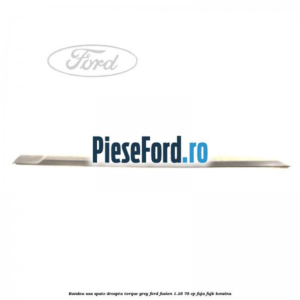 Bandou usa spate dreapta torque grey Ford Fusion 1.25 75 cp FUJA, FUJB benzina