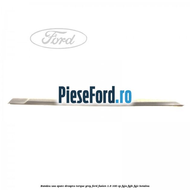 Bandou usa spate dreapta torque grey Ford Fusion 1.6 100 cp Bandou usa spate dreapta torque grey Ford Fusion 1.6 100 cp FYJA, FYJB, FYJC benzina