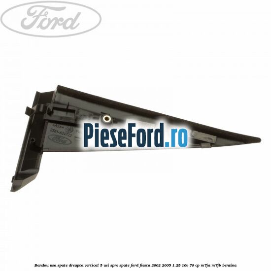 Bandou usa spate dreapta vertical 5 usi spre spate Ford Fiesta 2002-2005 1.25 16V 70 cp M7JA, M7JB benzina