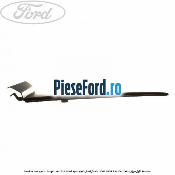 Bandou usa spate dreapta vertical 5 usi spre spate Ford Fiesta 2002-2005 1.6 16V 100 cp FYJA, FYJB benzina