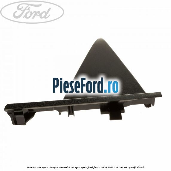 Bandou usa spate dreapta vertical 5 usi spre spate Ford Fiesta 2005-2008 1.4 TDCi 68 cp N4JB diesel