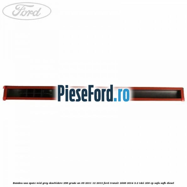 Bandou usa spate mid grey deschidere 256 grade an 09/2011-12/2013 Ford Transit 2006-2014 3.2 TDCi 200 cp SAFA, SAFB diesel