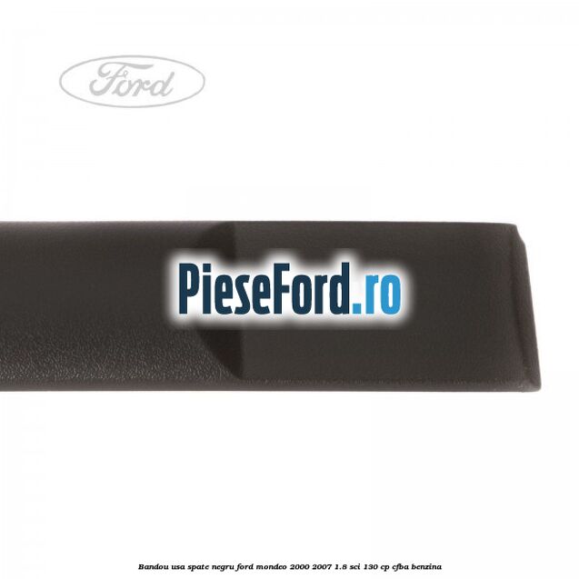 Bandou usa spate negru Ford Mondeo 2000-2007 1.8 SCi 130 cp CFBA benzina