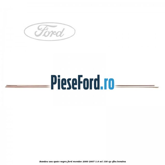 Bandou usa spate negru Ford Mondeo 2000-2007 1.8 SCi 130 cp CFBA benzina