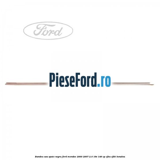 Bandou usa spate negru Ford Mondeo 2000-2007 2.0 16V 146 cp Bandou usa spate negru Ford Mondeo 2000-2007 2.0 16V 146 cp CJBA, CJBB benzina