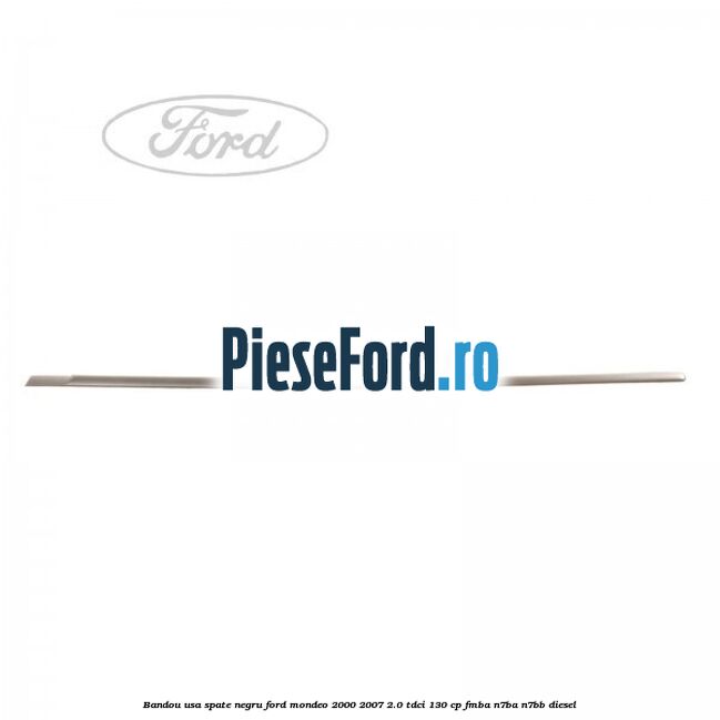 Bandou usa spate negru Ford Mondeo 2000-2007 2.0 TDCi 130 cp FMBA, N7BA, N7BB diesel