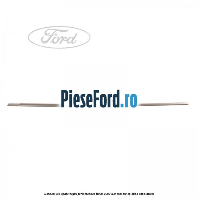 Bandou usa spate negru Ford Mondeo 2000-2007 2.0 TDDI 90 cp D5BA, SDBA diesel