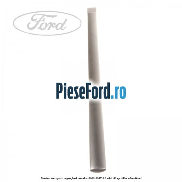 Bandou usa spate negru Ford Mondeo 2000-2007 2.0 TDDI 90 cp D5BA, SDBA diesel